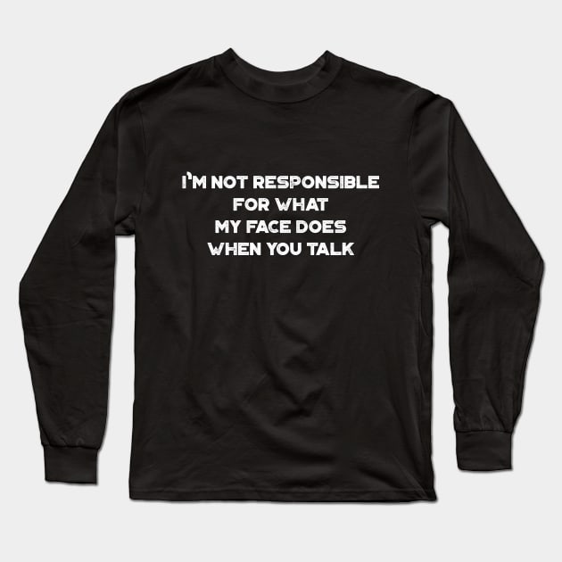 I'm Not Responsible For What My Face Does When You Talk Funny Vintage Retro (White) Long Sleeve T-Shirt by truffela